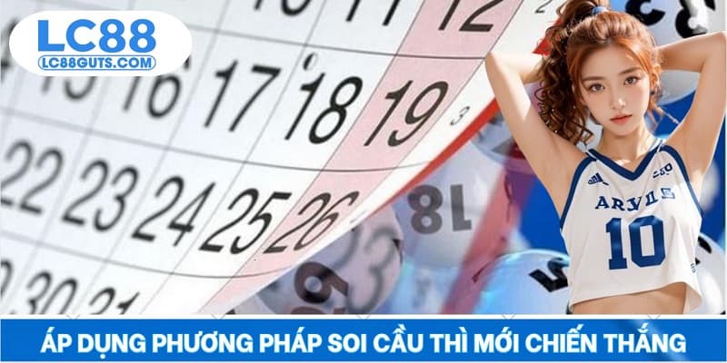 Áp dụng phương pháp soi cầu thì mới chiến thắng