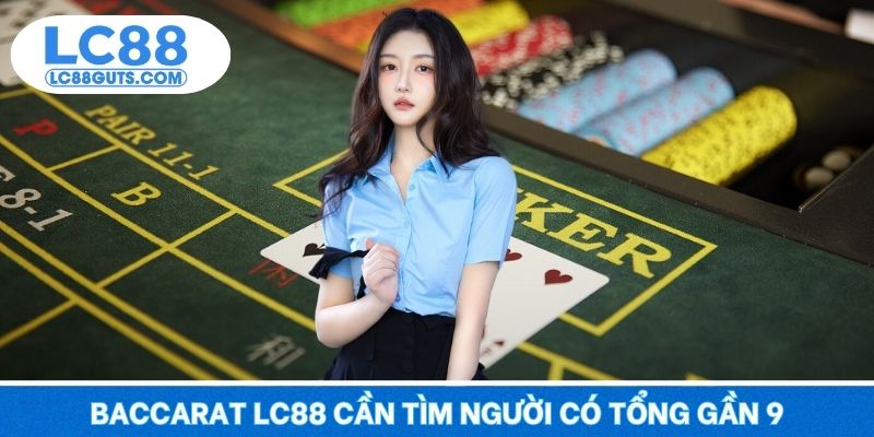 Baccarat LC88 cần tìm người có tổng gần 9