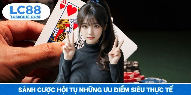 Casino LC88 – Đẳng Cấp Giải Trí, Đỉnh Cao Trải Nghiệm 2025 5 Sảnh cược hội tụ những ưu điểm siêu thực tế cho khách hàng