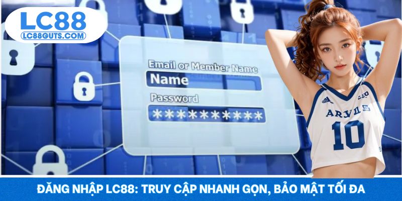 Đăng Nhập LC88: Truy Cập Nhanh Gọn, Bảo Mật Tối Đa