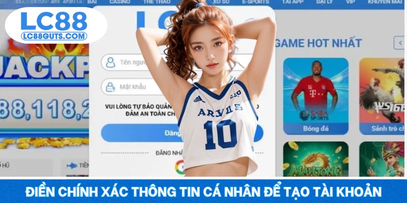 Điền chính xác thông tin cá nhân để tạo tài khoản
