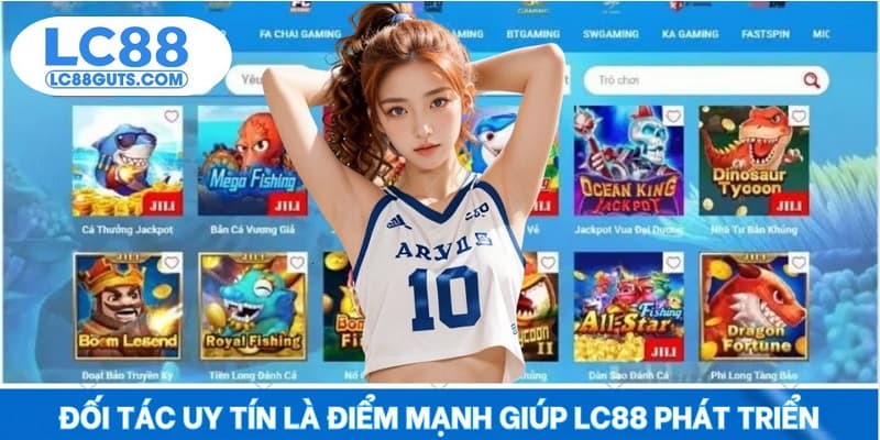 Đối tác uy tín là điểm mạnh giúp LC88 phát triển