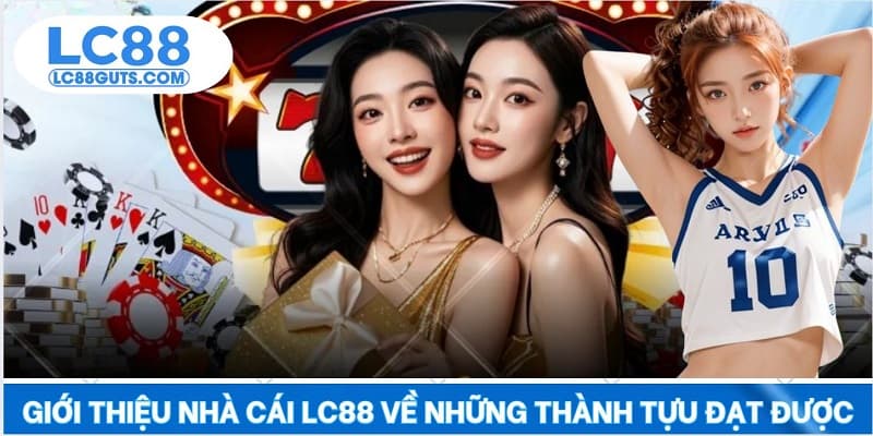 Giới thiệu nhà cái LC88 về những thành tựu đạt được