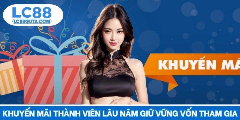 Khuyến mãi thành viên lâu năm giữ vững vốn tham gia