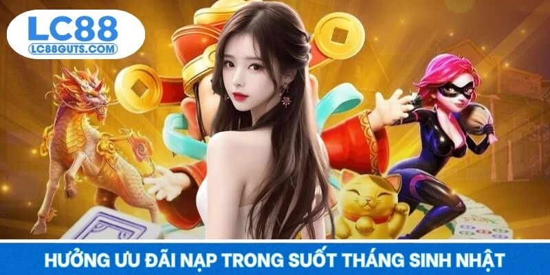 Hưởng ưu đãi nạp trong suốt tháng sinh nhật