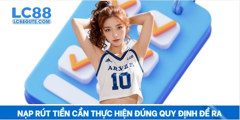 Nạp rút tiền cần thực hiện đúng quy định đề ra