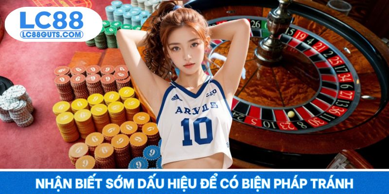 Nhận biết sớm dấu hiệu để có biện pháp tránh