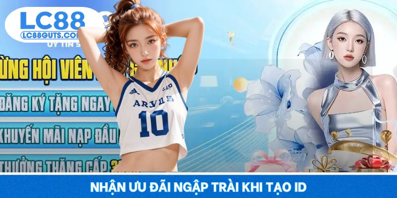 Nhận ưu đãi ngập trài khi tạo ID