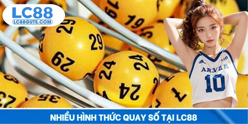 Nhiều hình thức quay số tại LC88