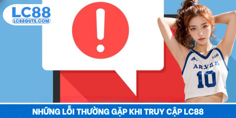 Những lỗi thường gặp khi truy cập LC88