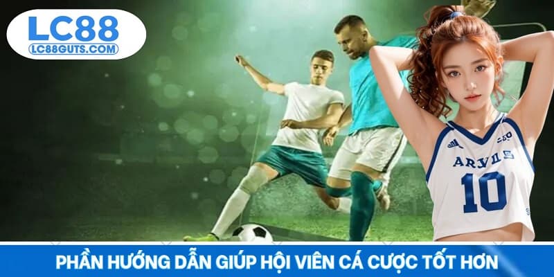 Phần hướng dẫn giúp hội viên cá cược tốt hơn
