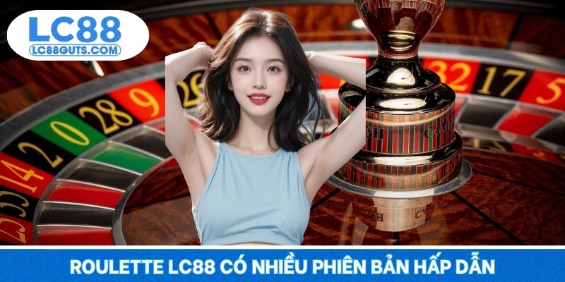 Roulette LC88 - Vòng Quay May Mắn, Tiền Về Túi Nhanh 5 Roulette LC88 có nhiều phiên bản hấp dẫn