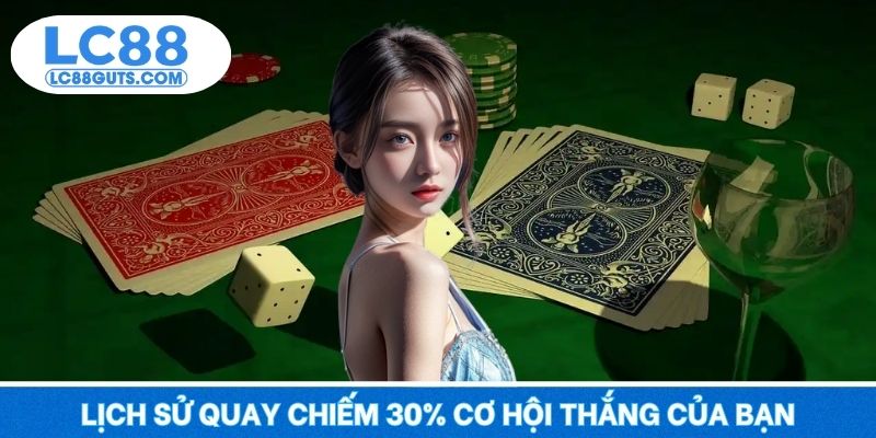 Lịch sử quay chiếm 30% cơ hội thắng của bạn
